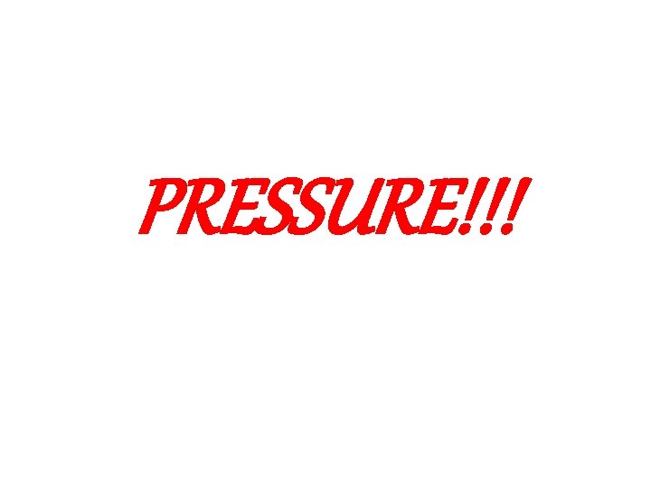 PRESSURE!!! 