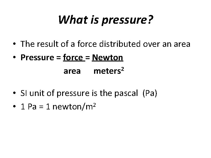 What is pressure? • The result of a force distributed over an area •