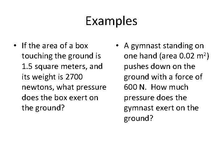 Examples • If the area of a box touching the ground is 1. 5