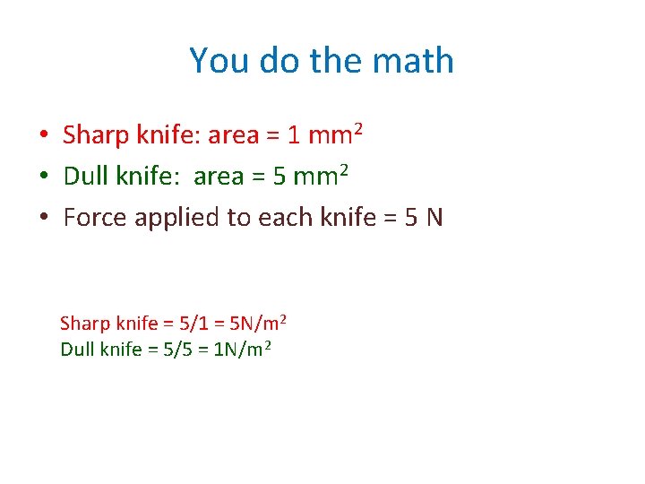 You do the math • Sharp knife: area = 1 mm 2 • Dull