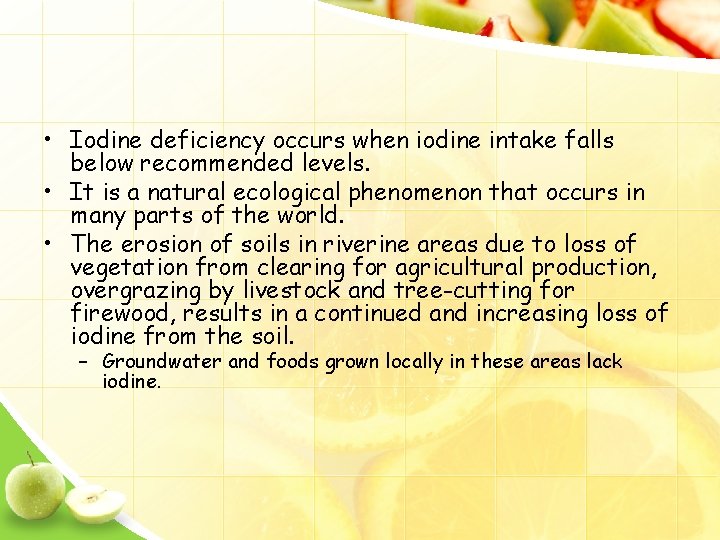  • Iodine deficiency occurs when iodine intake falls below recommended levels. • It