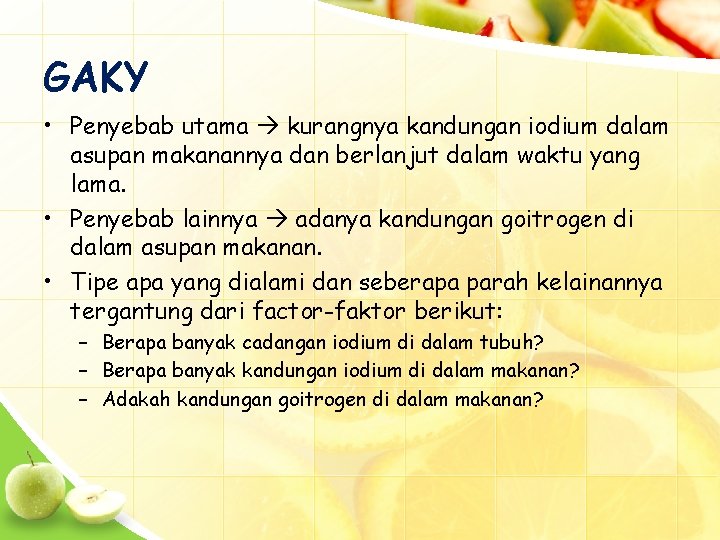 GAKY • Penyebab utama kurangnya kandungan iodium dalam asupan makanannya dan berlanjut dalam waktu