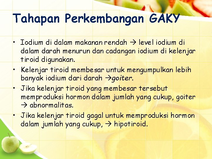 Tahapan Perkembangan GAKY • Iodium di dalam makanan rendah level iodium di dalam darah