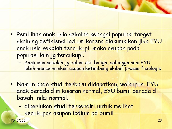  • Pemilihan anak usia sekolah sebagai populasi target skrining defisiensi iodium karena diasumsikan