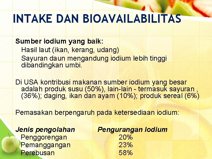 INTAKE DAN BIOAVAILABILITAS Sumber iodium yang baik: Hasil laut (ikan, kerang, udang) Sayuran daun