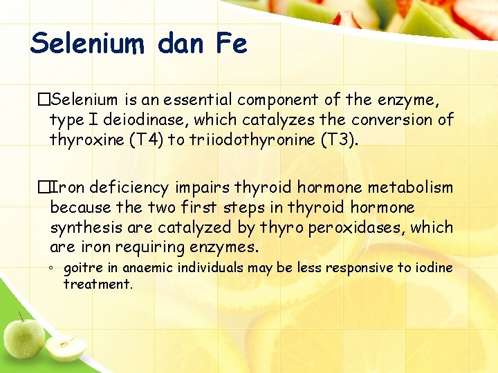 Selenium dan Fe �Selenium is an essential component of the enzyme, type I deiodinase,