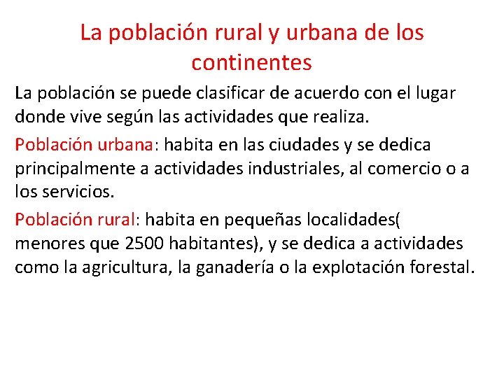 La población rural y urbana de los continentes La población se puede clasificar de