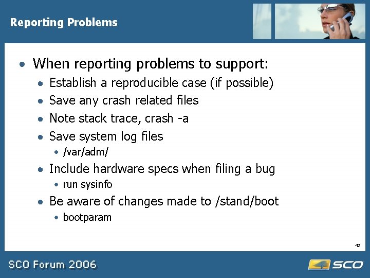 Reporting Problems · When reporting problems to support: · · Establish a reproducible case