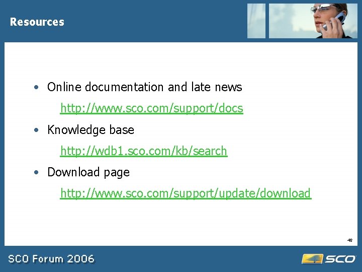 Resources • Online documentation and late news http: //www. sco. com/support/docs • Knowledge base