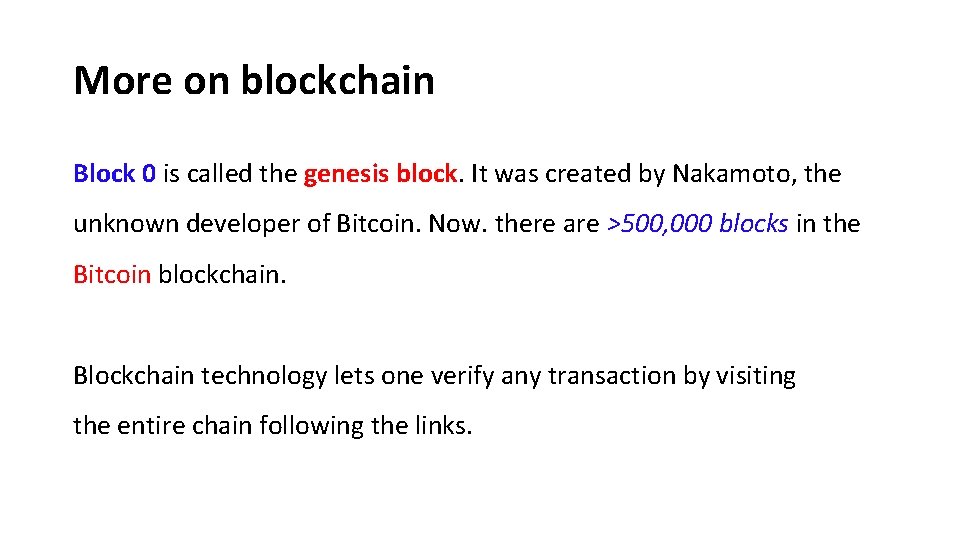 More on blockchain Block 0 is called the genesis block. It was created by