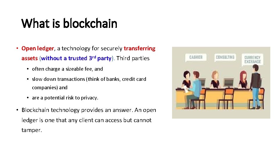 What is blockchain • Open ledger, a technology for securely transferring assets (without a