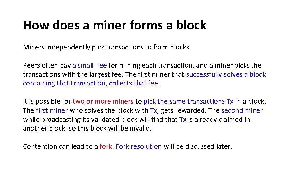 How does a miner forms a block Miners independently pick transactions to form blocks.
