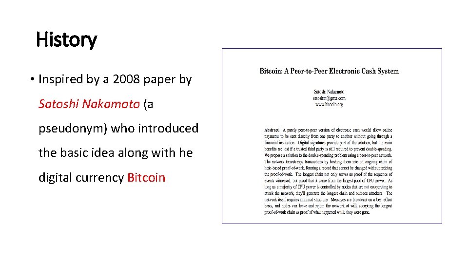 History • Inspired by a 2008 paper by Satoshi Nakamoto (a pseudonym) who introduced