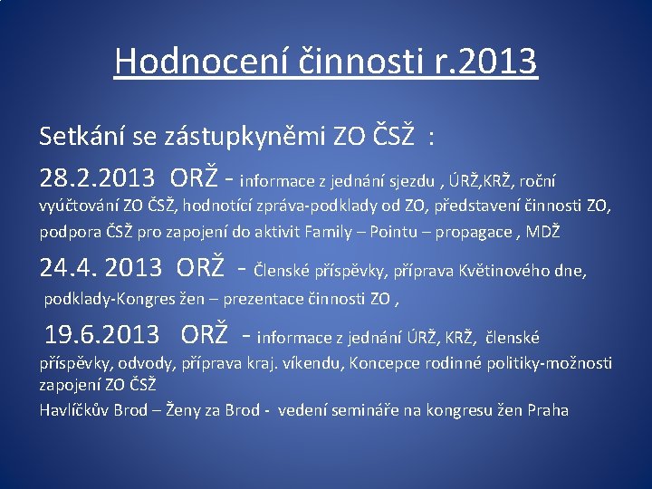Hodnocení činnosti r. 2013 Setkání se zástupkyněmi ZO ČSŽ : 28. 2. 2013 ORŽ