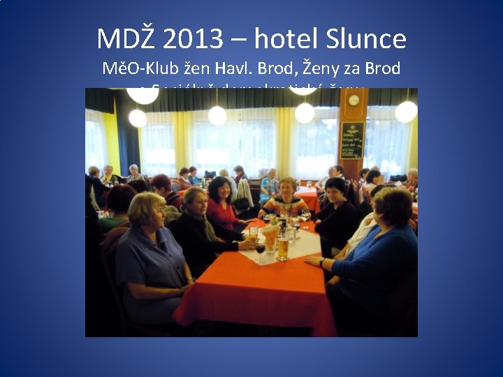 MDŽ 2013 – hotel Slunce MěO-Klub žen Havl. Brod, Ženy za Brod a Sociálně