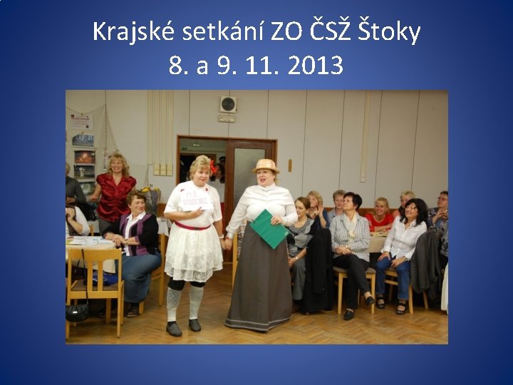 Krajské setkání ZO ČSŽ Štoky 8. a 9. 11. 2013 