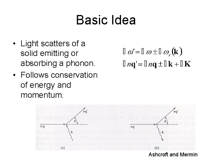 Basic Idea • Light scatters of a solid emitting or absorbing a phonon. •