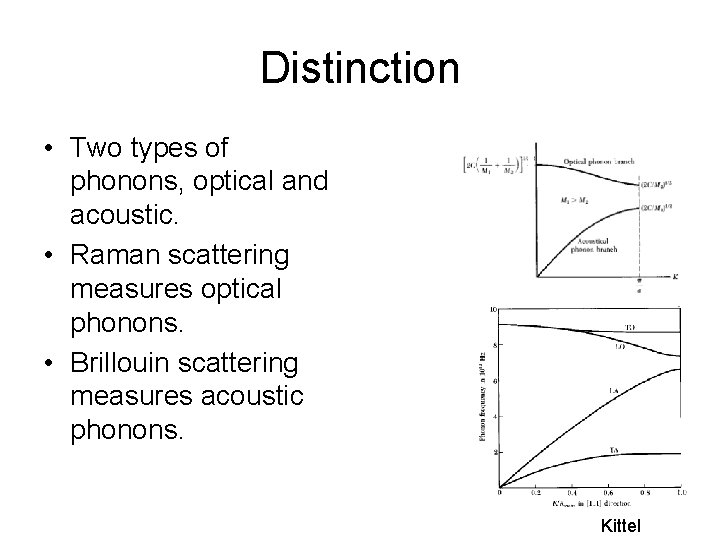 Distinction • Two types of phonons, optical and acoustic. • Raman scattering measures optical