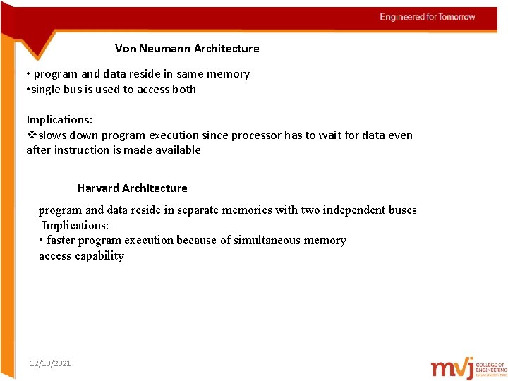 Von Neumann Architecture • program and data reside in same memory • single bus