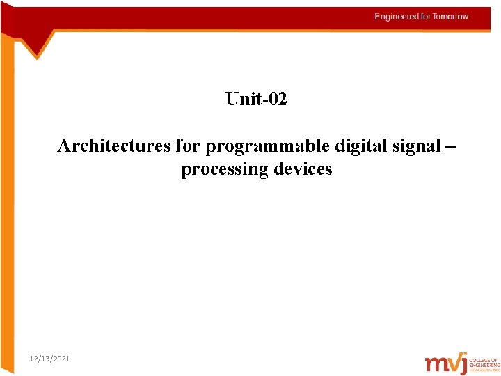 Unit-02 Architectures for programmable digital signal – processing devices 12/13/2021 