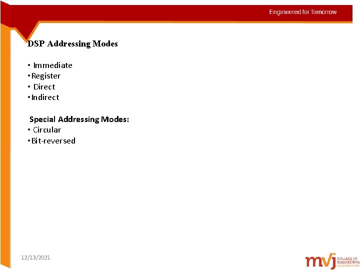 DSP Addressing Modes • Immediate • Register • Direct • Indirect Special Addressing Modes: