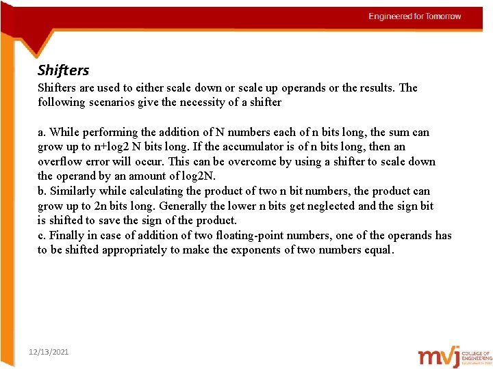 Shifters are used to either scale down or scale up operands or the results.