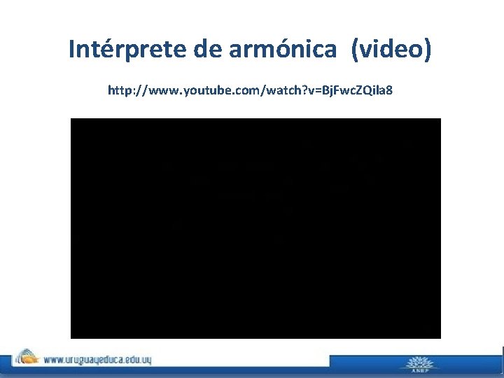 Intérprete de armónica (video) http: //www. youtube. com/watch? v=Bj. Fwc. ZQila 8 