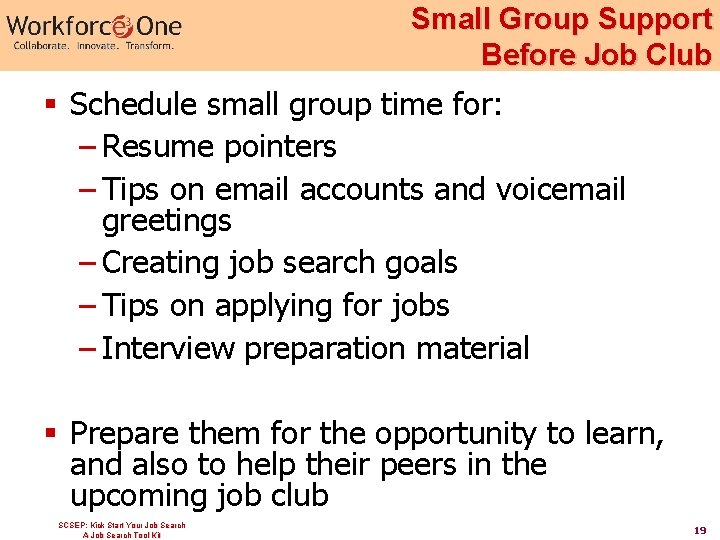 Small Group Support Before Job Club § Schedule small group time for: – Resume