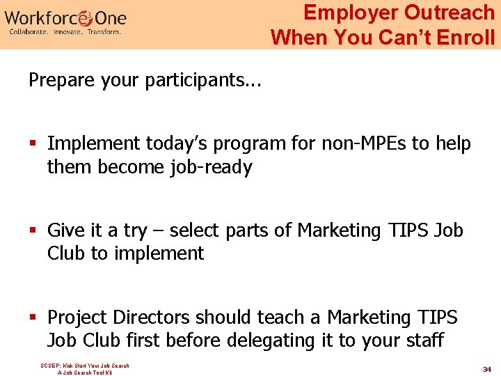 Employer Outreach When You Can’t Enroll Prepare your participants. . . § Implement today’s