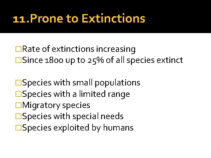 11. Prone to Extinctions �Rate of extinctions increasing �Since 1800 up to 25% of