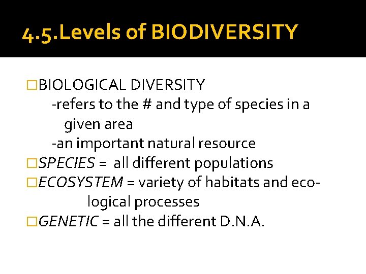 4. 5. Levels of BIODIVERSITY �BIOLOGICAL DIVERSITY -refers to the # and type of