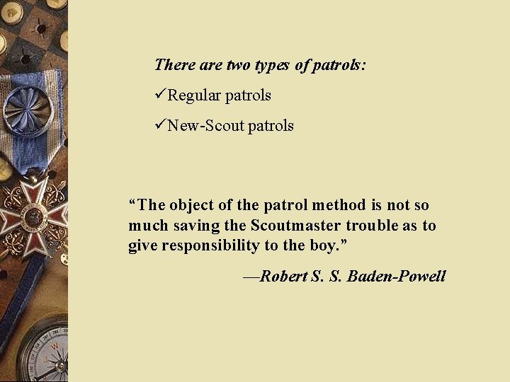 There are two types of patrols: üRegular patrols üNew-Scout patrols “The object of the