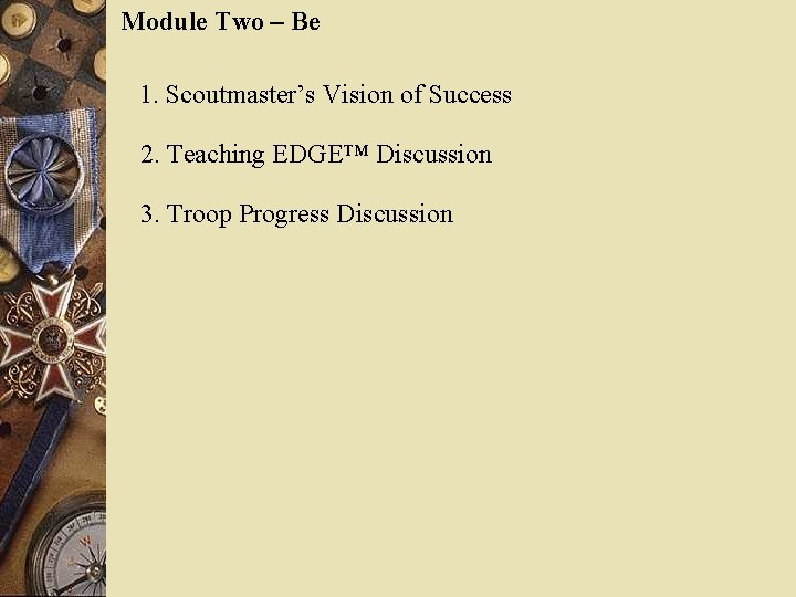 Module Two – Be 1. Scoutmaster’s Vision of Success 2. Teaching EDGE™ Discussion 3.