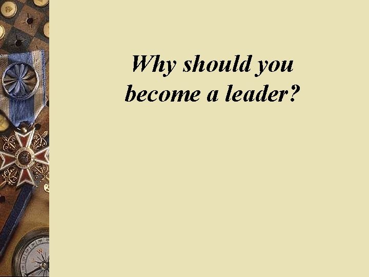 Why should you become a leader? 