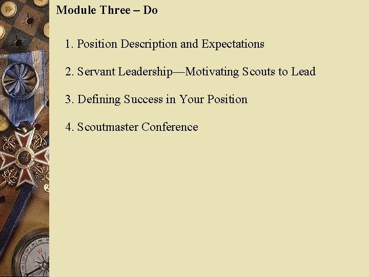 Module Three – Do 1. Position Description and Expectations 2. Servant Leadership—Motivating Scouts to