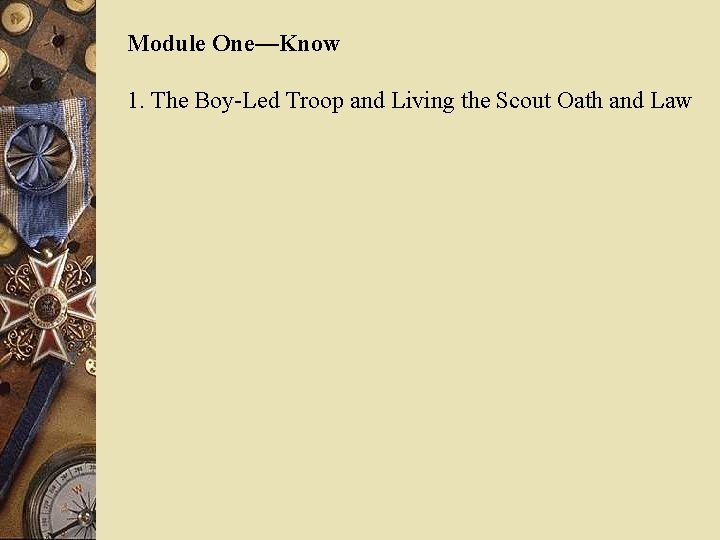 Module One—Know 1. The Boy-Led Troop and Living the Scout Oath and Law 