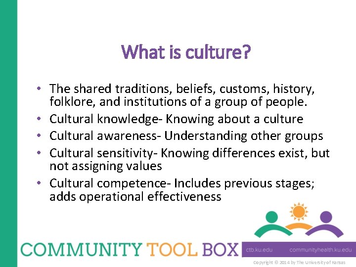 What is culture? • The shared traditions, beliefs, customs, history, folklore, and institutions of