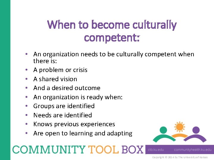 When to become culturally competent: • An organization needs to be culturally competent when