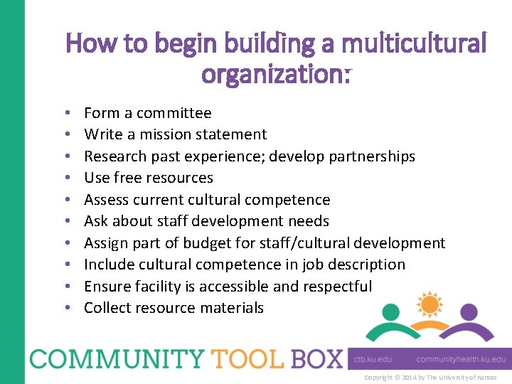 How to begin building a multicultural organization: • • • Form a committee Write