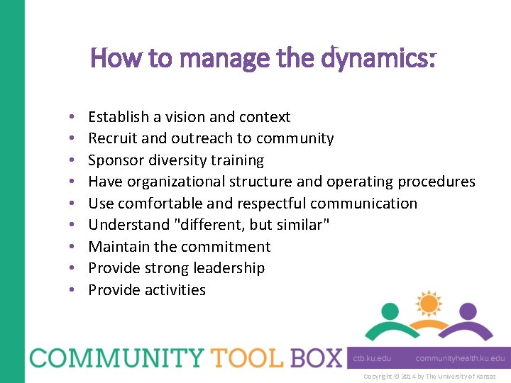 How to manage the dynamics: • • • Establish a vision and context Recruit