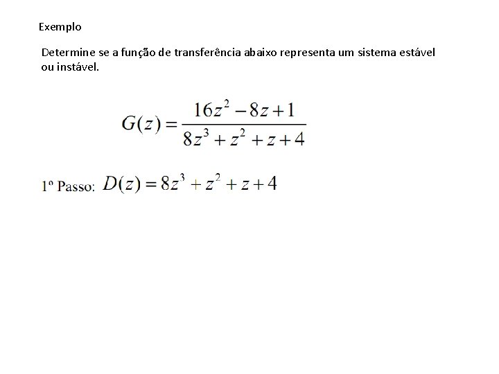 Exemplo Determine se a função de transferência abaixo representa um sistema estável ou instável.