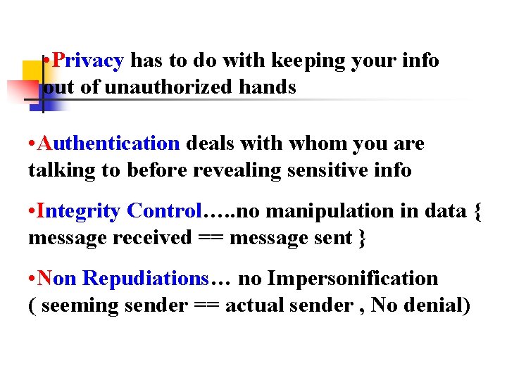  • Privacy has to do with keeping your info out of unauthorized hands