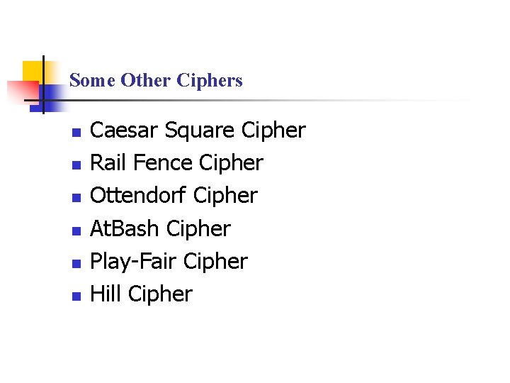 Some Other Ciphers n n n Caesar Square Cipher Rail Fence Cipher Ottendorf Cipher