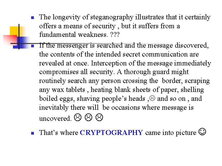 n n The longevity of steganography illustrates that it certainly offers a means of