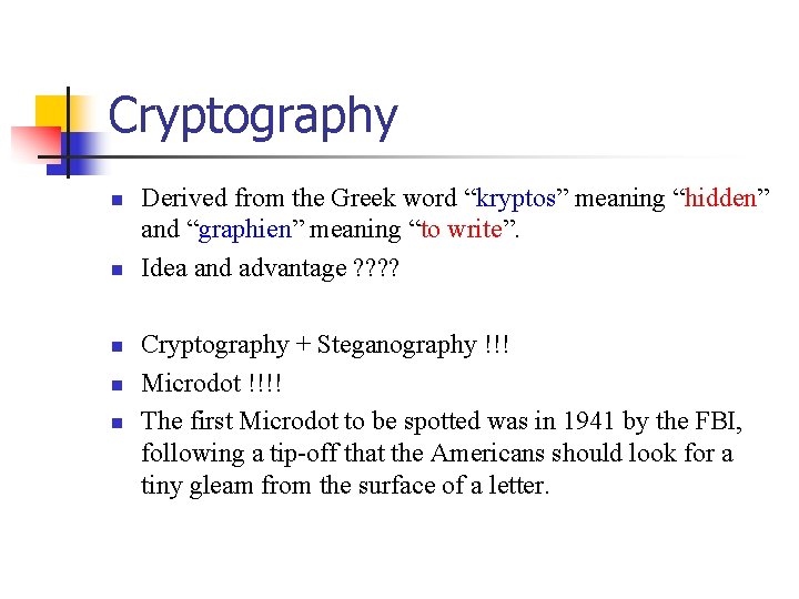 Cryptography n n n Derived from the Greek word “kryptos” meaning “hidden” and “graphien”