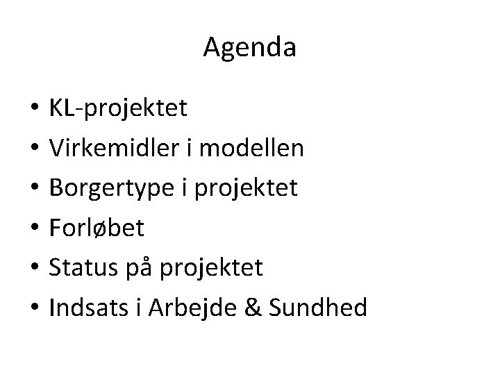 Agenda • • • KL-projektet Virkemidler i modellen Borgertype i projektet Forløbet Status på