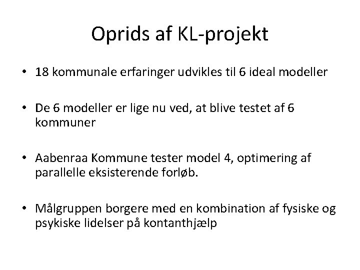 Oprids af KL-projekt • 18 kommunale erfaringer udvikles til 6 ideal modeller • De