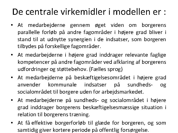 De centrale virkemidler i modellen er : • At medarbejderne gennem øget viden om