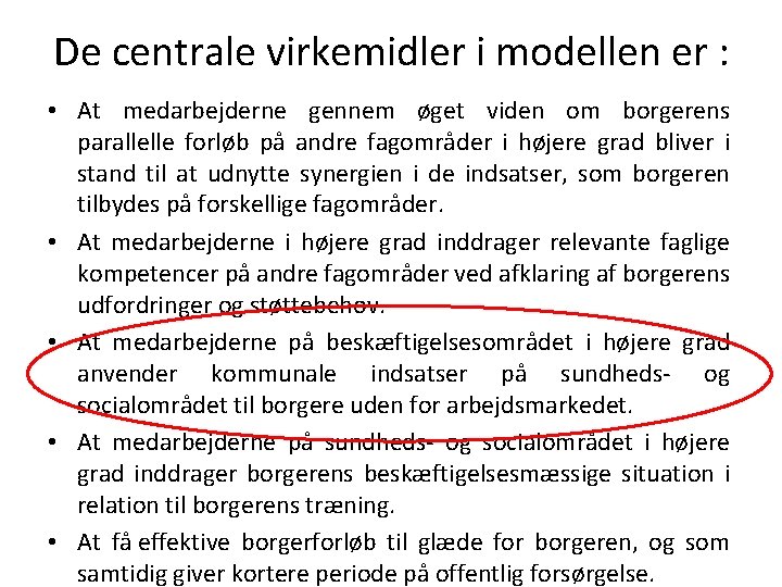 De centrale virkemidler i modellen er : • At medarbejderne gennem øget viden om