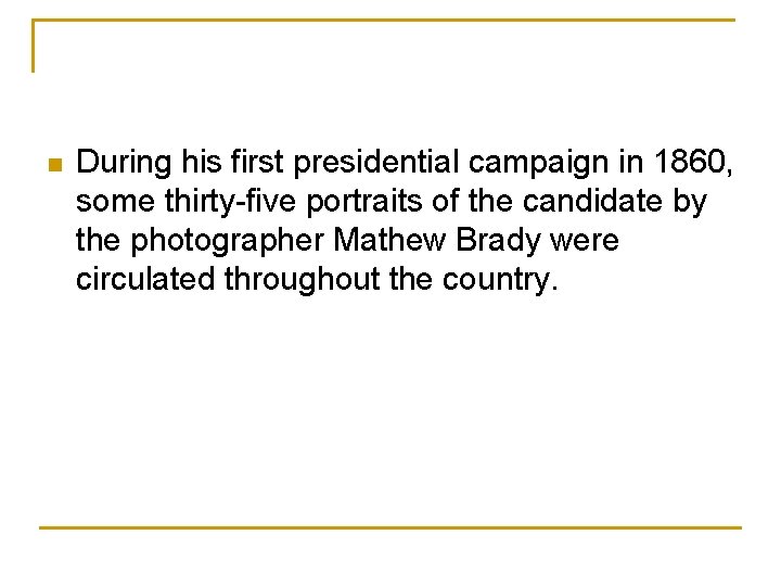 n During his first presidential campaign in 1860, some thirty-five portraits of the candidate